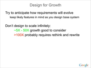 Design for Growth
Try to anticipate how requirements will evolve
keep likely features in mind as you design base system
Do...