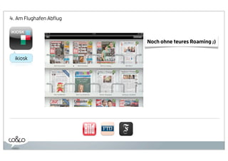 4. Am Flughafen Abﬂug



                        Noch ohne teures Roaming ;)


  ikiosk
 