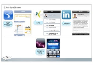 9. Auf dem Zimmer




    SAP             Xing                          LinkedIn
Business Objects
    Explorer




                              travel all in app




                    geistes
                     blitz
 