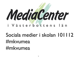 1
Sociala medier i skolan 101112
#mkvumea
#mkvumea
 