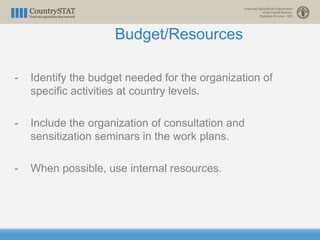 - Identify the budget needed for the organization of
specific activities at country levels.
- Include the organization of ...