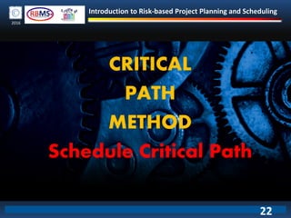 Introduction to Risk-based Project Planning and Scheduling
2016
CRITICAL
PATH
METHOD
Schedule Critical Path
22
 