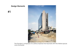 The façade is composed of a series of planes that resonate with the interior spaces
and courtyards
Design Elements
#1
 