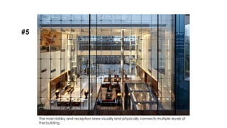 The main lobby and reception area visually and physically connects multiple levels of
the building
#5
 