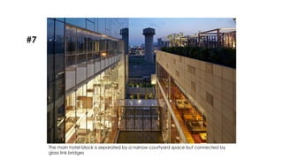 The main hotel block is separated by a narrow courtyard space but connected by
glass link bridges
#7
 