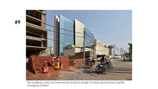 The building’s mass and volume sits amidst a tangle of urban sprawl and a rapidly
changing context
#9
 