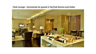 Club Lounge – Exclusively for guests in Taj Club Rooms and Suites
 