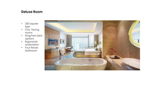 Deluxe Room
• 350 square
feet
• City- facing
rooms
• King/twin bed
options
• Ergonomic
workstation
• Four-fixture
bathroom
 
