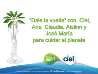  “Dale la vuelta” con  Ciel, Ana  Claudia, Aislinn y José María para cuidar el planeta 