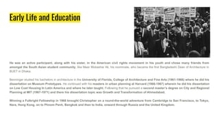 Early Life and Education
He was an active participant, along with his sister, in the American civil rights movement in his youth and chose many friends from
amongst the South Asian student community, like Meer Mobasher Ali, his roommate, who became the first Bangladeshi Dean of Architecture in
BUET in Dhaka.
Benninger studied his bachelors in architecture in the University of Florida, College of Architecture and Fine Arts (1961-1966) where he did his
dissertation on Museum Prototypes. He continued with his masters in urban planning at Harvard (1966-1967) wherein he did his dissertation
on Low Cost Housing In Latin America and where he later taught. Following that he pursued a second master’s degree on City and Regional
Planning at MIT (1967-1971) and there his dissertation topic was Growth and Transformation of Ahmedabad.
Winning a Fulbright Fellowship in 1968 brought Christopher on a round-the-world adventure from Cambridge to San Francisco, to Tokyo,
Nara, Hong Kong, on to Phnom Penh, Bangkok and then to India, onward through Russia and the United Kingdom.
 