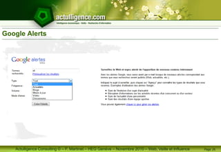 Actulligence Consulting © – F. Martinet – HEG Genève – Novembre 2010 – Web, Veille et Influence
Google Alerts
Page 26
 