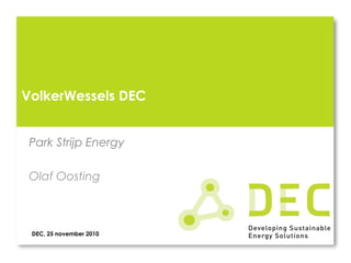 DEC, 25 november 2010
VolkerWessels DEC
Park Strijp Energy
Olaf Oosting
 
