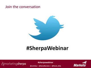 Join the conversation




            #SherpaWebinar

                        #sherpawebinar
              @esmitsky • @DanielBurstein • @Nicole_Kelly
 