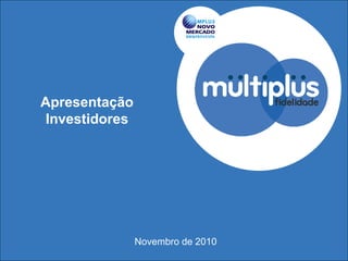 Apresentação
Investidores
Novembro de 2010
 