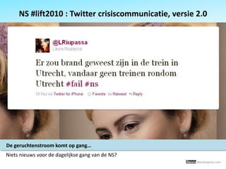 NS #lift2010 : Twitter crisiscommunicatie, versie 2.0 De geruchtenstroomkomt op gang… Nietsnieuwsvoor de dagelijkse gang van de NS? Beerbergman.com 
