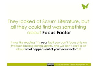 © 2010 Proyectalis Gestión de Proyectos S.L.
They looked at Scrum Literature, but
all they could find was something
about ...