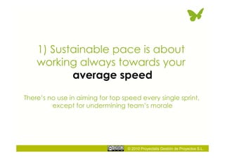 © 2010 Proyectalis Gestión de Proyectos S.L.
1) Sustainable pace is about
working always towards your
average speed
There’...