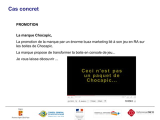 Cas concret PROMOTION La marque Chocapic, La promotion de la marque par un énorme buzz marketing lié à son jeu en RA sur les boites de Chocapic. La marque propose de transformer la boite en console de jeu... Je vous laisse découvrir ... 