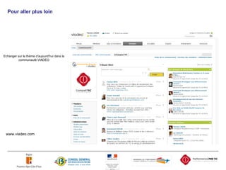 Echanger sur le thème d’aujourd’hui dans la communauté VIADEO www.viadeo.com Pour aller plus loin 