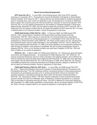 Recent Accounting Developments
EITF Issue No. 06-11. In June 2007, the Emerging Issues Task Force (EITF) reached
consensus on Issue No. 06-11, “Accounting for Income Tax Benefits of Dividends on Share-Based
Payment Awards.” EITF Issue No. 06-11 requires that the tax benefit related to dividend equivalents
paid on restricted stock units, which are expected to vest, be recorded as an increase to additional
paid-in capital. We currently account for this tax benefit as a reduction to income tax expense. EITF
Issue No. 06-11 is to be applied prospectively for tax benefits on dividends declared in fiscal years
beginning after December 15, 2007, and we expect to adopt the provisions of EITF Issue No. 06-11
beginning in the first quarter of 2009. We do not expect the adoption of EITF Issue No. 06-11 to have
a material effect on our financial condition, results of operations or cash flows.
FASB Staff Position (FSP) FAS No. 140-3. In February 2008, the FASB issued FSP
FAS No. 140-3, “Accounting for Transfers of Financial Assets and Repurchase Financing
Transactions.” FSP No. 140-3 requires an initial transfer of a financial asset and a repurchase
financing that was entered into contemporaneously or in contemplation of the initial transfer to be
evaluated as a linked transaction under SFAS No. 140 unless certain criteria are met, including that
the transferred asset must be readily obtainable in the marketplace. FSP No. 140-3 is effective for
fiscal years beginning after November 15, 2008, and will be applied to new transactions entered into
after the date of adoption. Early adoption is prohibited. We are currently evaluating the impact of
adopting FSP No. 140-3 on our financial condition and cash flows. Adoption of FSP No. 140-3 will
have no effect on our results of operations.
SFAS No. 161. In March 2008, the FASB issued SFAS No. 161, “Disclosures about Derivative
Instruments and Hedging Activities — an amendment of FASB Statement No. 133.” SFAS No. 161
requires enhanced disclosures about an entity’s derivative and hedging activities, and is effective for
financial statements issued for fiscal years beginning after November 15, 2008, with early application
encouraged. We will adopt SFAS No. 161 in the first quarter of 2009. Since SFAS No. 161 requires
only additional disclosures concerning derivatives and hedging activities, adoption of SFAS No. 161
will not affect our financial condition, results of operations or cash flows.
FASB Staff Position (FSP) No. EITF 03-6-1. In June 2008, the FASB issued FSP EITF
No. 03-6-1, “Determining Whether Instruments Granted in Share-Based Payment Transactions Are
Participating Securities.” The FSP addresses whether instruments granted in share-based payment
transactions are participating securities prior to vesting and therefore need to be included in the
earnings allocation in calculating earnings per share under the two-class method described in
SFAS No. 128, “Earnings per Share.” The FSP requires companies to treat unvested share-based
payment awards that have non-forfeitable rights to dividend or dividend equivalents as a separate
class of securities in calculating earnings per share. The FSP is effective for fiscal years beginning
after December 15, 2008; earlier application is not permitted. We do not expect adoption of FSP EITF
No. 03-6-1 to have a material effect on our results of operations or earnings per share.
116
 