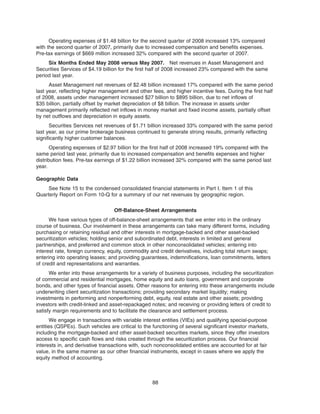 Operating expenses of $1.48 billion for the second quarter of 2008 increased 13% compared
with the second quarter of 2007, primarily due to increased compensation and benefits expenses.
Pre-tax earnings of $669 million increased 32% compared with the second quarter of 2007.
Six Months Ended May 2008 versus May 2007. Net revenues in Asset Management and
Securities Services of $4.19 billion for the first half of 2008 increased 23% compared with the same
period last year.
Asset Management net revenues of $2.48 billion increased 17% compared with the same period
last year, reflecting higher management and other fees, and higher incentive fees. During the first half
of 2008, assets under management increased $27 billion to $895 billion, due to net inflows of
$35 billion, partially offset by market depreciation of $8 billion. The increase in assets under
management primarily reflected net inflows in money market and fixed income assets, partially offset
by net outflows and depreciation in equity assets.
Securities Services net revenues of $1.71 billion increased 33% compared with the same period
last year, as our prime brokerage business continued to generate strong results, primarily reflecting
significantly higher customer balances.
Operating expenses of $2.97 billion for the first half of 2008 increased 19% compared with the
same period last year, primarily due to increased compensation and benefits expenses and higher
distribution fees. Pre-tax earnings of $1.22 billion increased 32% compared with the same period last
year.
Geographic Data
See Note 15 to the condensed consolidated financial statements in Part I, Item 1 of this
Quarterly Report on Form 10-Q for a summary of our net revenues by geographic region.
Off-Balance-Sheet Arrangements
We have various types of off-balance-sheet arrangements that we enter into in the ordinary
course of business. Our involvement in these arrangements can take many different forms, including
purchasing or retaining residual and other interests in mortgage-backed and other asset-backed
securitization vehicles; holding senior and subordinated debt, interests in limited and general
partnerships, and preferred and common stock in other nonconsolidated vehicles; entering into
interest rate, foreign currency, equity, commodity and credit derivatives, including total return swaps;
entering into operating leases; and providing guarantees, indemnifications, loan commitments, letters
of credit and representations and warranties.
We enter into these arrangements for a variety of business purposes, including the securitization
of commercial and residential mortgages, home equity and auto loans, government and corporate
bonds, and other types of financial assets. Other reasons for entering into these arrangements include
underwriting client securitization transactions; providing secondary market liquidity; making
investments in performing and nonperforming debt, equity, real estate and other assets; providing
investors with credit-linked and asset-repackaged notes; and receiving or providing letters of credit to
satisfy margin requirements and to facilitate the clearance and settlement process.
We engage in transactions with variable interest entities (VIEs) and qualifying special-purpose
entities (QSPEs). Such vehicles are critical to the functioning of several significant investor markets,
including the mortgage-backed and other asset-backed securities markets, since they offer investors
access to specific cash flows and risks created through the securitization process. Our financial
interests in, and derivative transactions with, such nonconsolidated entities are accounted for at fair
value, in the same manner as our other financial instruments, except in cases where we apply the
equity method of accounting.
88
 