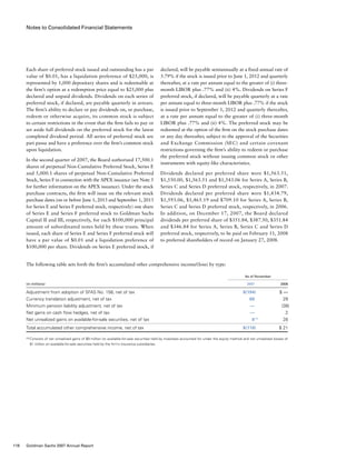 Notes to Consolidated Financial Statements
declared, will be payable semiannually at a fixed annual rate of
5.79% if the stock is issued prior to June 1, 2012 and quarterly
thereafter, at a rate per annum equal to the greater of (i) three-
month LIBOR plus .77% and (ii) 4%. Dividends on Series F
preferred stock, if declared, will be payable quarterly at a rate
per annum equal to three-month LIBOR plus .77% if the stock
is issued prior to September 1, 2012 and quarterly thereafter,
at a rate per annum equal to the greater of (i) three-month
LIBOR plus .77% and (ii) 4%. The preferred stock may be
redeemed at the option of the firm on the stock purchase dates
or any day thereafter, subject to the approval of the Securities
and Exchange Commission (SEC) and certain covenant
restrictions governing the firm’s ability to redeem or purchase
the preferred stock without issuing common stock or other
instruments with equity-like characteristics.
Dividends declared per preferred share were $1,563.51,
$1,550.00, $1,563.51 and $1,543.06 for Series A, Series B,
Series C and Series D preferred stock, respectively, in 2007.
Dividends declared per preferred share were $1,434.79,
$1,593.06, $1,465.19 and $709.10 for Series A, Series B,
Series C and Series D preferred stock, respectively, in 2006.
In addition, on December 17, 2007, the Board declared
dividends per preferred share of $351.84, $387.50, $351.84
and $346.84 for Series A, Series B, Series C and Series D
preferred stock, respectively, to be paid on February 11, 2008
to preferred shareholders of record on January 27, 2008.
Each share of preferred stock issued and outstanding has a par
value of $0.01, has a liquidation preference of $25,000, is
represented by 1,000 depositary shares and is redeemable at
the firm’s option at a redemption price equal to $25,000 plus
declared and unpaid dividends. Dividends on each series of
preferred stock, if declared, are payable quarterly in arrears.
The firm’s ability to declare or pay dividends on, or purchase,
redeem or otherwise acquire, its common stock is subject
to certain restrictions in the event that the firm fails to pay or
set aside full dividends on the preferred stock for the latest
completed dividend period. All series of preferred stock are
pari passu and have a preference over the firm’s common stock
upon liquidation.
In the second quarter of 2007, the Board authorized 17,500.1
shares of perpetual Non-Cumulative Preferred Stock, Series E
and 5,000.1 shares of perpetual Non-Cumulative Preferred
Stock, Series F in connection with the APEX issuance (see Note 5
for further information on the APEX issuance). Under the stock
purchase contracts, the firm will issue on the relevant stock
purchase dates (on or before June 1, 2013 and September 1, 2013
for Series E and Series F preferred stock, respectively) one share
of Series E and Series F preferred stock to Goldman Sachs
Capital II and III, respectively, for each $100,000 principal
amount of subordinated notes held by these trusts. When
issued, each share of Series E and Series F preferred stock will
have a par value of $0.01 and a liquidation preference of
$100,000 per share. Dividends on Series E preferred stock, if
The following table sets forth the firm’s accumulated other comprehensive income/(loss) by type:
	 As of November
(in millions)					 2007	 2006
Adjustment from adoption of SFAS No. 158, net of tax				 $(194)	 $  —
Currency translation adjustment, net of tax					 68	 29
Minimum pension liability adjustment, net of tax				 —	 (38)
Net gains on cash flow hedges, net of tax					 —	 2
Net unrealized gains on available-for-sale securities, net of tax				 8 (1)
	 28
Total accumulated other comprehensive income, net of tax				 $(118)	 $ 21
(1)	Consists of net unrealized gains of $9 million on available-for-sale securities held by investees accounted for under the equity method and net unrealized losses of
$1 million on available-for-sale securities held by the firm’s insurance subsidiaries.
118 Goldman Sachs 2007 Annual Report
 