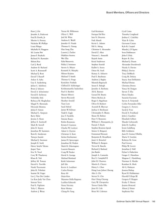 Board Members, Officers and Directors
Peter J. Ort
Jennifer A. Padovani
Fred B. Parish, Jr.
Martin A. Pennay
Nicholas W. Phillips
Louis Piliego
Michelle H. Pinggera
M. Louise Pitt
James F. Radecki
Richard N. Ramsden
Shlomi Raz
Carl J. Reed
Andrew D. Richard
Scott A. Romanoff
Michael J. Rost
David T. Rusoff
Ankur A. Sahu
Guy E. Saidenberg
Julian C. Salisbury
Brian J. Saluzzo
David A. Schwimmer
David D. Seeberan
Nobuhiko Seki
Rebecca M. Shaghalian
Magid N. Shenouda
Hiroyuki Shimizu
Julian F. Simon
Michael L. Simpson
Barry Sklar
Jeremy S. Sloan
Jeffrey E. Sockwell
Mark R. Sorrell
John D. Storey
Jonathan W. Summers
Ram K. Sundaram
Tatsuya Suzuki
Michael J. Swenson
Joseph D. Swift
Henry Seiichi Takata
Jasper Tans
Eric N. Tavel
Cory W. Thackeray
Klaus B. Toft
Jeffrey M. Tomasi
David G. Torrible
Naoki Toyoizumi
John H. Tribolati
Suzette M. Unger
Leo J. Van Der Linden
Lai Kun Judy Vas Chau
Simone Verri
Paul E. Vigilante
Toby C. Watson
Andrew J. Weisz
Gail Kreitman
Enrique Del Rio
Iain N. Drayton
Fadi Abuali
Kevin L. Adams
Elif A. Aktug
Christian S. Alexander
David Z. Alter
Vincent L. Amatulli
Rajesh Amin
Koral Anderson
Stephen Arnold
Kulbir S. Arora
Omar M. Asali
Ramaz A. Ashurov
Paul E. Bachman
Andrew J. Bagley
Mustafa Bagriacik
Susan E. Balogh
Jennifer A. Barbetta
Ali K. Bastani
Gerard M. Beatty
Henry Becker, Jr.
Roger S. Begelman
Oliver B. Benkert
Avanish R. Bhavsar
Joshua S. Birnbaum
Christopher E. Blume
Shane M. Bolton
Peter V. Bonanno
William C. Bousquette, Jr.
Patrick T. Boyle
Stephen Branton-Speak
Simon A. Bregazzi
Emmanuel Bresson
Benjamin R. Broadbent
Janet A. Broeckel
William E. Burgess
Trevor R. Busche
Richard J. Butland
Jon Butler
Joseph A. Camarda
Roy E. Campbell II
John H. Chartres
Martin E. Chavez
Henry L. Chen
Hong Lum Julian Cheong
Alex S. Chi
Steven N. Cho
Han Ching Choong
Gary W. Chropuvka
Teresa Clarke Ellis
Jesse H. Cole
Brian M. Coleman
Teresa M. Wilkinson
Oliver C. Will
Joel M. Wine
Andrew E. Wolff
Jennifer O. Youde
Thomas G. Young
Han Song Zhu
Lauren J. Zucker
Hidehiro Imatsu
Wei Zhu
Edin Buturovic
Pekka I. Soininen
Steven A. Mayer
Kenneth N. Murphy
Mitsuo Kojima
Michael T. Smith
Thomas G. Fruge
Kenichiro Yoshida
Clifford D. Schlesinger
Krishnamurthy Sudarshan
Paul A. Bartlett
Maziar Minovi
Steven Ricciardi
Heather Arnold
Tuan Lam
Saad Ashraf
James W. Kilman
Todd E. Eagle
Jess T. Fardella
Simone Russo
Robin Rousseau
Kristin F. Gannon
Charles W. Lockyer
Adam S. Clayton
Christian A. Katz
Stefan Dorfmeister
James H. Sprayregen
Jonathan M. Penkin
Mark R. Etherington
Laurent Bouaziz
Craig W. Packer
David A. George
Michael Rimland
Keith Ackerman
Jeff Abt
Kevin A. Lockhart
Carlos Pertejo
Reza Ali
Dojin Kim
Massimo Della Ragione
Lachlan Edwards
Vesna Nevistic
Rene Mottas
Chang-Po Yang
Cyril Cottu
Timothy Craighead
Joshua C. Critchley
Vijay B. Culas
Giovanni Cutaia
Kyle R. Czepiel
Manda J. D’Agata
Sven Dahlmeyer
John F. Daly
Rajeev R. Das
Michael J. Daum
Alexander Davidovich
Nicola A. Davies
Philip J. Davies
Tracy DeBlieck
Craig M. Delizia
Stacey Ann DeMatteis
Michael Dinias
Christina Drews
Vance M. Duigan
Steven T. Elia
Harry Eliades
Suzanne Escousse
Steven A. Ferjentsik
Carlos Fernandez-Aller
Gregory C. Ferrero
Sarah J. Friar
David A. Friedland
John J. Gauthier
Elizabeth Gilbert
Masaki Gobayashi
John H. Godfrey
Irwin Goldberg
Billy Goldstein
Juan D. Gomez-Villalba
Maria V. Gordon
Roberta M. Goss
Paul Graves
Philip W. Grovit
Jonathan J. Hall
Dylan S. Halterlein
Greger C. Hamilton
Magnus C. Hardeberg
Norman A. Hardie
Kandace K. Heck
Ali G. Hedayat
Joanna Hislop
Ryan H. Holsheimer
Harold P. Hope III
Gregory P. Hopper
Ericka T. Horan
Joanne Howard
Alison J. Howe
Stephanie Hui
145Goldman Sachs 2007 Annual Report
 
