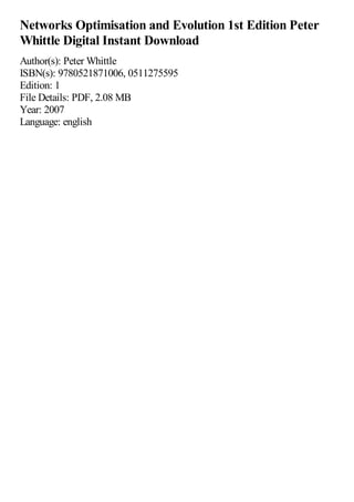 Networks Optimisation and Evolution 1st Edition Peter
Whittle Digital Instant Download
Author(s): Peter Whittle
ISBN(s): 9780521871006, 0511275595
Edition: 1
File Details: PDF, 2.08 MB
Year: 2007
Language: english
 