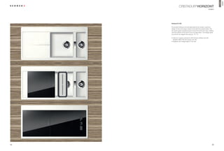 HORIZONT
                                                                               Premium
                 CRISTADUR® HORIZONT
                                                                   modern




     Horizont D-150

     Horizontal thinking is the principle behind the modern, premium
     design of this sink range, where horizontal lines predominate. The
     two-piece glass chopping board covers the entire sink area, melting
     into the surface of the sink to form a single entity. This design gives
     any kitchen an elegant ﬂair (see pp. 16 –17).

     ŘÃ2SWLPXPÃKJLHQHÃSURWHFWLRQÃZLWKÃSchock Antibac and dirt
       repellent effect (the dirt simply runs off)
     ŘÃ$YDLODEOHÃZLWKÃLQWHJUDOÃOLJKWVÃLQÃWKHÃVLQN




34                                                                       35
 