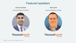 Featured speakers
Usman Qureshi
Technical Solutions Architect
Rob Tyrell
Technical Solutions Architect
© 2023 Cisco Systems, Inc. and/or its affiliates. All rights reserved.
 