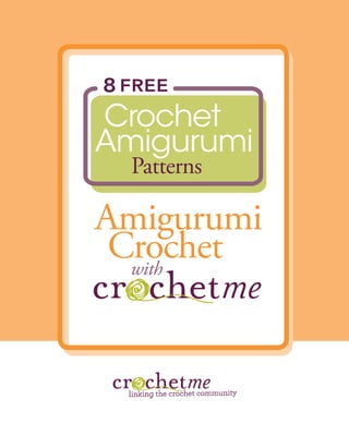 8 FREE
Crochet
Amigurumi
  Patterns

Amigurumi
 Crochet
  with
 