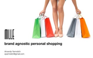 Amanda Yarmolich
ayarmolich@gmail.com
Mllebrand agnostic personal shopping
 