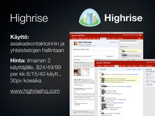 Highrise                    Highrise
Käyttö:
asiakaskontaktoinnin ja
yhteistietojen hallintaan
Hinta: ilmainen 2
käyttäjäl...