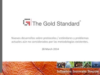 0
Nuevos desarrollos sobre protocolos / estándares y problemas
actuales aún no considerados por las metodologías existentes.
28 March 2014
 