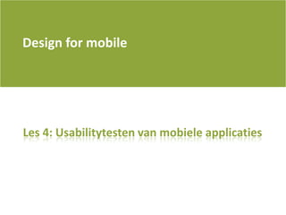 Design for mobile Les 4: Usabilitytesten van mobieleapplicaties 