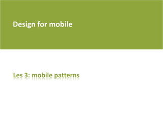 Design for mobile Les 3: mobile patterns 