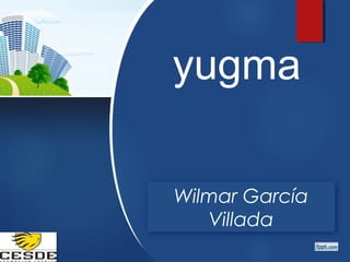 Wilmar García
Villada
yugma
 