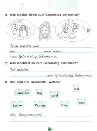 6 Was möchte Beate zum Geburtstag bekommen?
Was möchtest du zum Geburtstag bekommen?
8 Hier sind vier Geschenke. Welche?
n n n n n
Computer
n n r i r 
kästen
n n
Flug
Г l fl П F i
Puppen
Mal
П M П.
rief
ri r, Fl
zeug
П П П
haus
 