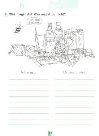 3 Was magst du? Was magst du nicht?
«>-—<~^
Ich mag ч
Bonbons.,/"=, -I—» *—Г ü t^J V_* J-J.L-/ • .f
---.,.„,.,,.,,„:,«„--"'"*
Ich mag ... Ich mag ... nicht.
51
 