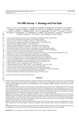 Astronomy & Astrophysics manuscript no. vmc1˙cje                                                                                          1
                                                                                                                                                                                c ESO 2011
                                              February 7, 2011




                                                                      The VMC Survey - I. Strategy and First Data
                                               M.-R. L. Cioni1,2,⋆ , G. Clementini3 , L. Girardi4 , R. Guandalini1 , M. Gullieuszik5 , B. Miszalski1 , M.-I. Moretti6 ,
                                                 V. Ripepi7 , S. Rubele4 , G. Bagheri1 , K. Bekki8 , N. Cross9 , W. J. G. de Blok10 , R. de Grijs11 , J. P. Emerson12 ,
                                              C. J. Evans13 , B. Gibson14 , E. Gonzales-Solares15 , M. A. T. Groenewegen5 , M. Irwin15 , V. D. Ivanov16 , J. Lewis15 ,
arXiv:1012.5193v2 [astro-ph.CO] 4 Feb 2011




                                               M. Marconi7 , J.-B. Marquette17,18 , C. Mastropietro19 , B. Moore20 , R. Napiwotzki1 , T. Naylor21 , J. M. Oliveira22 ,
                                                                 M. Read9 , E. Sutorius9 , J. Th. van Loon22 , M. I. Wilkinson23 , and P. R. Wood24

                                              1
                                                  University of Hertfordshire, Physics Astronomy and Mathematics, Hatﬁeld AL10 9AB, United Kingdom
                                              2
                                                  University Observatory Munich, Scheinerstrasse 1, 81679 M¨ nchen, Germany
                                                                                                                u
                                              3
                                                  INAF, Osservatorio Astronomico di Bologna, Via Ranzani 1, 40127 Bologna, Italy
                                              4
                                                  INAF, Osservatorio Astronomico di Padova, Vicolo dell’Osservatorio 5, 35122 Padova, Italy
                                              5
                                                  Royal Observatory of Belgium, Ringlaan 3, 1180 Ukkel, Belgium
                                              6
                                                  University of Bologna, Department of Astronomy, Via Ranzani 1, 40127 Bologna, Italy
                                              7
                                                  INAF, Osservatorio Astronomico di Capodimonte, via Moiariello 16, 80131 Napoli, Italy
                                              8
                                                  ICRAR, M468, University of Western Australia, 35 Stirling Hwy, Crawley 6009, Western Australia
                                              9
                                                  University of Edinburgh, Institute for Astronomy, Blackford Hill, Edinburgh EH9 3HJ, United Kingdom
                                             10
                                                  University of Cape Town, Private Bag X3, Rondebosch 7701, South Africa
                                             11
                                                  Peking University, Kavli Institute for Astronomy and Astrophysics, Yi He Yuan Lu 5, Hai Dian District, Beijing 100871, China
                                             12
                                                  Queen Mary University of London, Mile End Road, London E1 4NS, United Kingdom
                                             13
                                                  UK Astronomy Technology Centre, Blackford Hill, Edinburgh EH9 3HJ, United Kingdom
                                             14
                                                  Centre for Astrophysics, University of Central Lancshire, Preston PR1 2HE, United Kingdom
                                             15
                                                  University of Cambridge, Institute of Astronomy, Madingley Rd, Cambridge CB3 0HA, United Kingdom
                                             16
                                                  European Southern Observatory, Av. Alonso de C´ rdoba 3107, Casilla 19, Santiago, Chile
                                                                                                     o
                                             17
                                                  UPMC Univ. Paris 06, UMR7095, Institut d’Astrophysique de Paris, 75014 Paris, France
                                             18
                                                  CNRS, UMR7095, Institut d’Astrophysique de Paris, 75014 Paris, France
                                             19
                                                  LERMA, Observatoire de Paris, UPMC, CNRS, 61 Av. de l’Observatoire, 75014 Paris, France
                                             20
                                                  University of Zurich, Institute for Theoretical Physics, 8057 Zurich, Switzerland
                                             21
                                                  University of Exeter, School of Physics, Stocker Road, Exeter EX4 4QL, United Kingdom
                                             22
                                                  University of Keele, School of Physical and Geographical Sciences, Staﬀordshire ST5 5BG, United Kingdom
                                             23
                                                  University of Leicester, University Road, Leicester LE1 7RH, United Kingdom
                                             24
                                                  Mount Stromlo Observatory, RSAA, Cotter Road, Weston Creek, ACT 2611, Australia

                                             Received 12 November 2010 / Accepted 16 December 2010

                                                                                                              ABSTRACT

                                             Context. The new VISual and Infrared Telescope for Astronomy (VISTA) has started operations. Over its ﬁrst ﬁve years it will be collecting
                                             data for six Public Surveys, one of which is the near-infrared Y JKs VISTA survey of the Magellanic Clouds system (VMC). This survey
                                             comprises the Large Magellanic Cloud (LMC), the Small Magellanic Cloud, the Magellanic Bridge connecting the two galaxies and two ﬁelds
                                             in the Magellanic Stream.
                                             Aims. This paper provides an overview of the VMC survey strategy and presents ﬁrst science results. The main goals of the VMC survey
                                             are the determination of the spatially-resolved star-formation history and the three-dimensional structure of the Magellanic system. The VMC
                                             survey is therefore designed to reach stars as faint as the oldest main sequence turn-oﬀ point and to constrain the mean magnitude of pulsating
                                             variables such as RR Lyrae stars and Cepheids. This paper focuses on observations of VMC ﬁelds in the LMC obtained between November
                                             2009 and March 2010. These observations correspond to a completeness of 7% of the planned LMC ﬁelds.
                                             Methods. The VMC data are comprised of multi-epoch observations which are executed following speciﬁc time constraints. The data were
                                             reduced using the VISTA Data Flow System pipeline with source catalogues, including astrometric and photometric corrections, produced
                                             and made available via the VISTA Science Archive. The VMC data will be released to the astronomical community following the European
                                             Southern Observatory’s Public Survey policy. The analysis of the data shows that the sensitivity in each wave band agrees with expectations.
                                             Uncertainties and completeness of the data are also derived.
                                             Results. The ﬁrst science results, aimed at assessing the scientiﬁc quality of the VMC data, include an overview of the distribution of stars in
                                             colour-magnitude and colour-colour diagrams, the detection of planetary nebulae and stellar clusters, and the Ks band light-curves of variable
                                             stars.
                                             Conclusions. The VMC survey represents a tremendous improvement, in spatial resolution and sensitivity, on previous panoramic observations
                                             of the Magellanic system in the near-infrared, providing a powerful complement to deep observations at other wavelengths.

                                             Key words. Surveys - Infrared: stars - Galaxies: Magellanic Clouds - Stars: variables: Cepheids, RR Lyrae
 