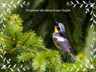 Os poemas são pássaros que chegam Os poemas são pássaros que chegam 