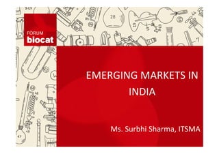 EMERGING MARKETS IN INDIA
       EMERGING MARKETS IN 
              INDIA
         Ms Surbhi Sharma, ITSMA

            Ms. Surbhi Sharma, ITSMA 
 