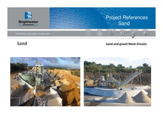 Project References
            Sand



Sand   Sand and gravel Wash Circuits
 
