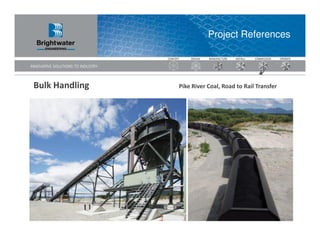 Project References




Bulk Handling   Pike River Coal, Road to Rail Transfer
 