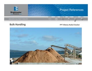 Project References




Bulk Handling   PPT Albany Radial Stacker
 