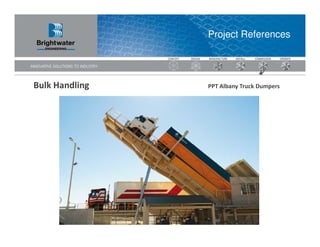 Project References




Bulk Handling   PPT Albany Truck Dumpers
 