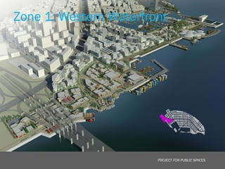 Zone 1: Western Waterfront




                        PROJECT FOR PUBLIC SPACES
 