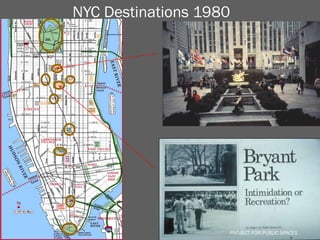 NYC Destinations 1980




                    PROJECT FOR PUBLIC SPACES
                      PROJECT FOR PUBLIC SPACES
 