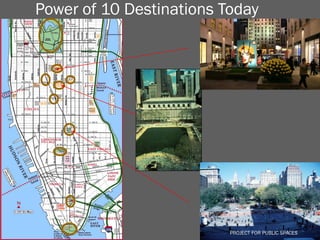 Power of 10 Destinations Today




                         PROJECT FOR PUBLIC SPACES
                           PROJECT FOR PUBLIC SPACES
 