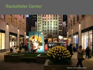 Rockefeller Center




                     PROJECT FOR PUBLIC SPACES
                       PROJECT FOR PUBLIC SPACES
 